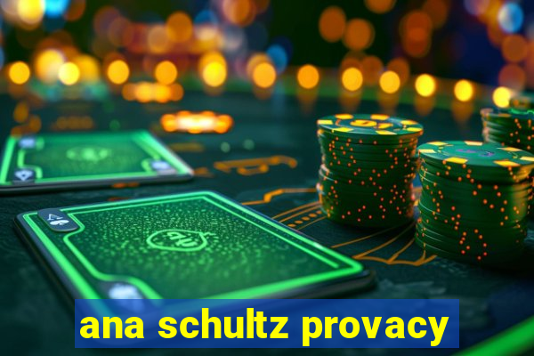 ana schultz provacy